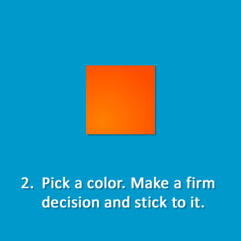 2. Pick a color. Make a firm decision and stick to it.