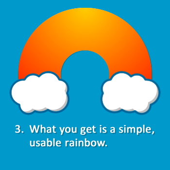 3. What you get is a simple, usable rainbow.